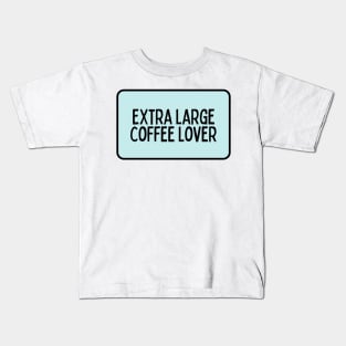 Extra Large Coffee Lover - Coffee Quotes Kids T-Shirt